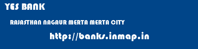 YES BANK  RAJASTHAN NAGAUR MERTA MERTA CITY  banks information 